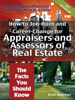 cover image of The Truth About Appraisers and Assessors of Real Estate - How to Job-Hunt and Career-Change for Appraisers and Assessors of Real Estate - The Facts You Should Know